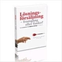 Lösningsförsäljning; framgång eller fiasko. En introduktion till idéerna ba