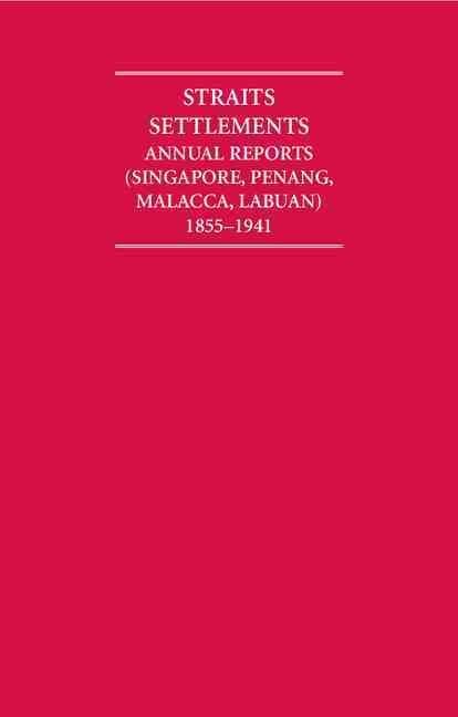 Straits Settlements Annual Reports (Singapore, Penang, Malacca, Labuan) 1855-1941 12 Volume Hardback Set