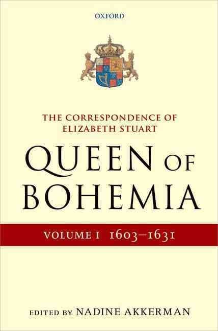 The Correspondence of Elizabeth Stuart, Queen of Bohemia, Volume I