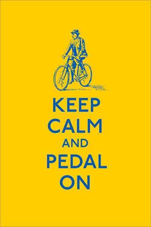 Keep Calm and Pedal On