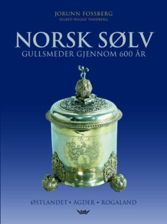 Norsk sølv; gullsmeder gjennom 600 år