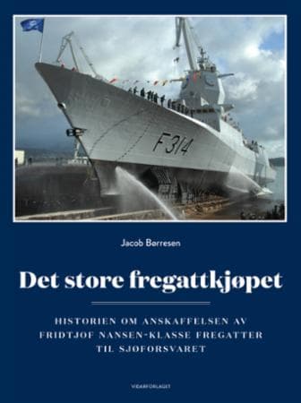 Det store fregattkjøpet; historien om anskaffelsen av Fridtjof Nansen-klasse fregatter til Sjøforsva