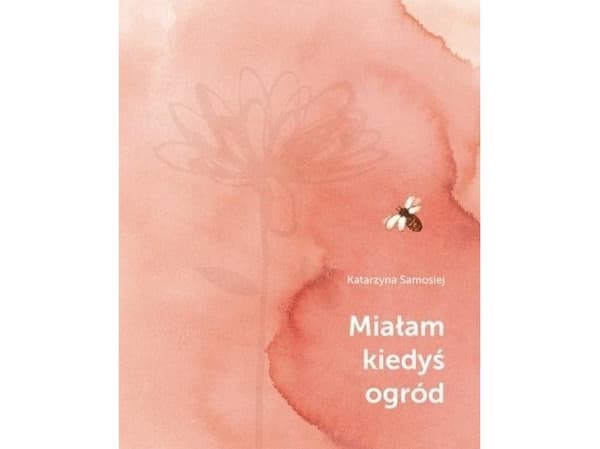 Minulla oli kerran puutarha (Katarzyna Samosiej)