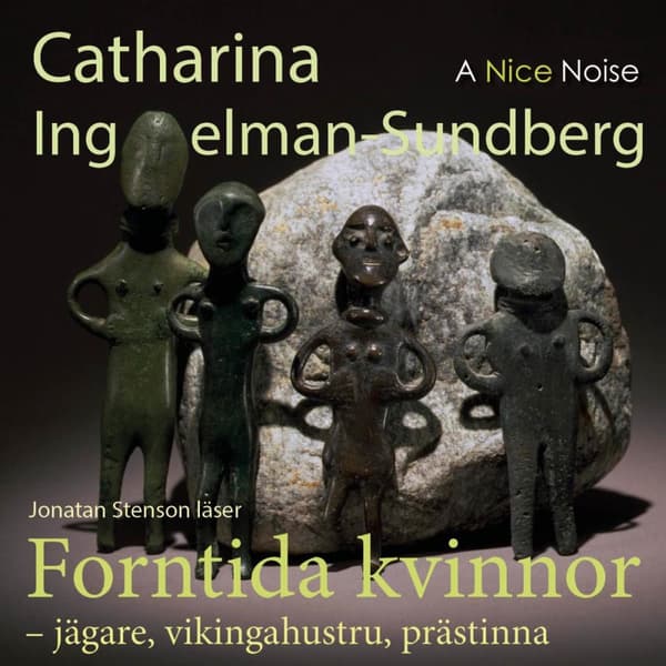 Forntida Kvinnor - Jägare, Vikingahustru, Prästinna (Ljudbok)