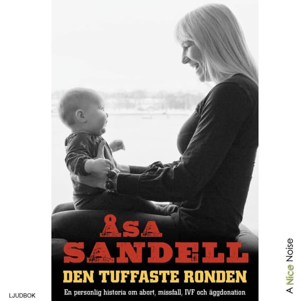 Den Tuffaste Ronden- En Personlig Historia Om Abort, Missfall, Ivf Och Äggdonation (Ljudbok)
