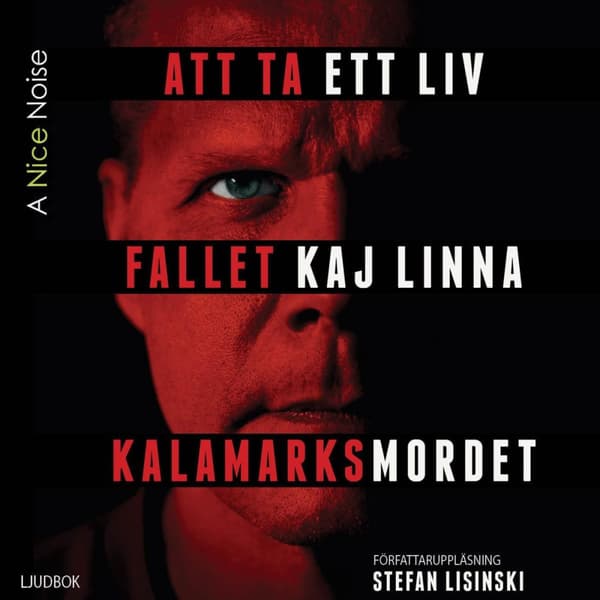 Att Ta Ett Liv - Fallet Kaj Linna Och Kalamarknsmordet (Ljudbok)