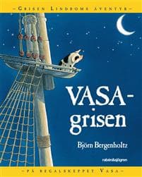 Vasagrisen : Grisen Lindboms äventyr på regalskeppet Vasa