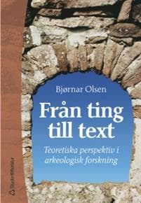 Från ting till text - Teoretiska perspektiv i arkeologisk forskning