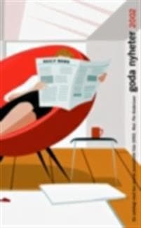 Goda nyheter : en antologi med bra svensk journalistik från ... 2002