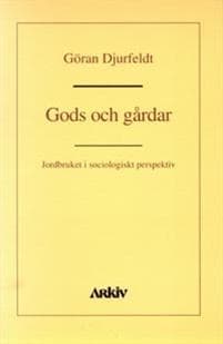 Gods och gårdar : jordbruket i sociologiskt perspektiv
