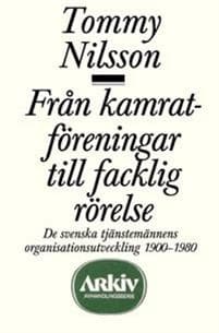 Från kamratföreningar till facklig rörelse : de svenska tjänstemännens orga