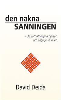 Den nakna sanningen : 39 sätt att öppna hjärtat och säga ja till nuet