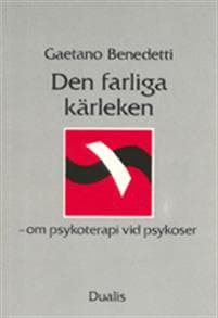 Farliga Kärleken : om Psykoterapi Vid Psykoser