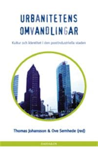 Urbanitetens omvandlingar : kultur och identitet i den postindustriella staden