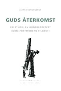 Guds återkomst : En studie av gudsbegreppet inom postmodern filosofi