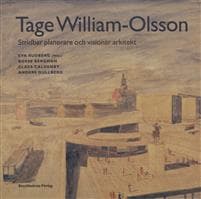 Tage William-Olsson : stridbar planerare och visionär arkitekt