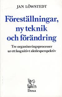 Föreställningar, ny teknik och förändring - Tre organiseringsprocesser ur e
