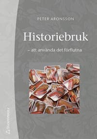 Historiebruk : att använda det förflutna