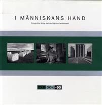 I människans hand : fotografier kring det ekologiska landskapet