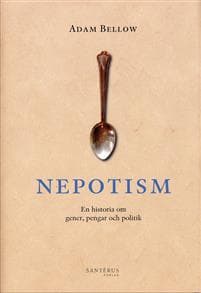 Nepotism : En historia om gener, pengar och politik