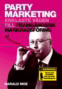 Party Marketing : enklaste vägen till framgångsrik marknadsföring