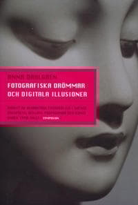 Fotografiska drömmar och digitala illusioner : bruket av bearbetade fotogra