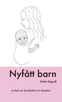 Nyfått barn : [en bok om barnlöshet och adoption]