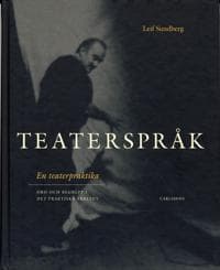 Teaterspråk : en teaterpraktika : ord och begrepp i det praktiska arbetet