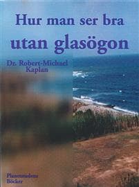 Hur man ser bra utan glasögon : en naturmetod för att förbättra synförmågan