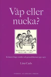 Våp eller nucka? : kvinnors högre studier och genusdiskursen 1930-1970