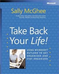 Take Back Your Life!: Using Microsoft Outlook to Get Organized and Stay Org