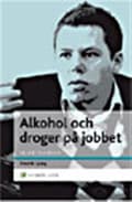 Miniatyrbild 2 av 2: Alkohol och droger på jobbet : En chefshandbok - Att skydda organisationen och hjälpa medarbetaren