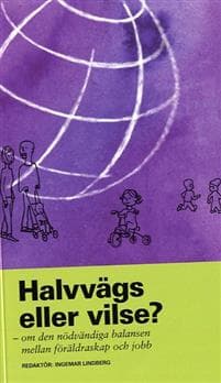Halvvägs eller vilse? : om den nödvändiga balansen mellan föräldraskap och jobb