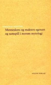Menneskers og makters egenart og samspill i norrøn mytologi