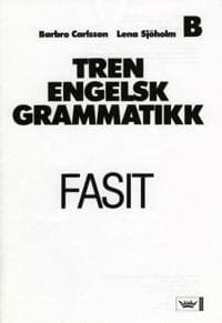 Tren engelsk grammatikk; fasit B