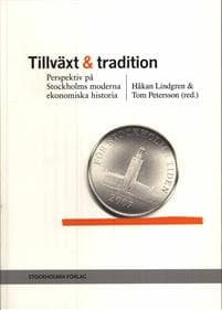 Tillväxt och tradition : perspektiv på Stockholms moderna ekonomiska historia