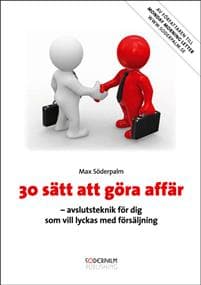 30 sätt att göra affär : avslutsteknik för dig som vill lyckas med försäljning