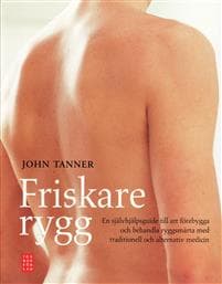 Friskare rygg : en självhjälpsguide till att förebygga och behandla ryggsmärta med traditionell och alternativ medicin