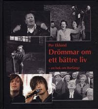 Drömmar om ett bättre liv : en bok om Borlänge