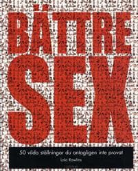 Bättre Sex : 50 vilda ställningar du antagligen inte provat