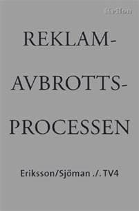 Reklamavbrottsprocessen : Eriksson/Sjöman ./. TV4 - en dokumentation