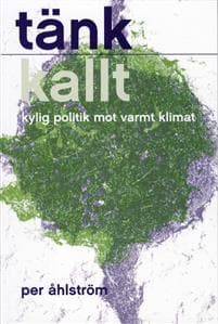Tänk kallt : kylig politik mot varmt klimat