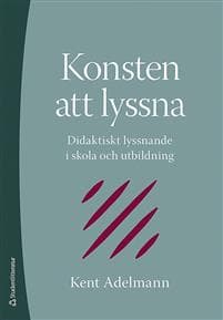 Konsten att lyssna : didaktiskt lyssnande i skola och utbildning