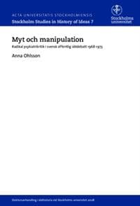 Myt och manipulation : radikal psykiatrikritik i svensk offentlig idédebatt 1968-1973