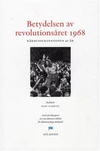 Betydelsen av revolutionsåret 1968 : kårhusrevolutionen 40 år