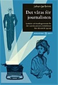 Det våras för journalisten : symboler och handlingsmönster för den svenska pressens medarbetare från 1870-tal till 1930-tal