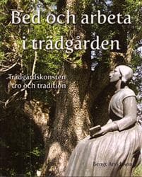 Bed och arbeta i trädgården : trädgårdskonsten i tro och tradition