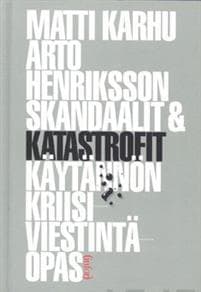 Skandaalit & katastrofit - käytännön kriisiviestintäopas