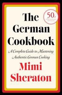 The German Cookbook: A Complete Guide to Mastering Authentic German Cooking