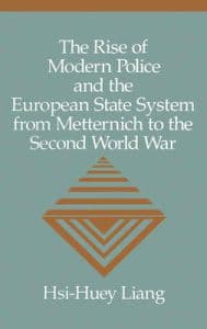 The Rise of Modern Police and the European State System from Metternich to the Second World War